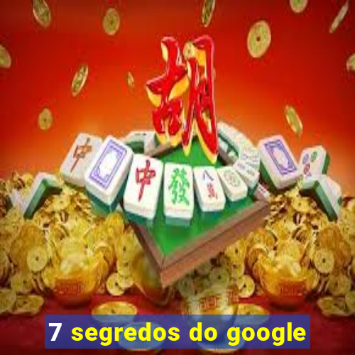 7 segredos do google